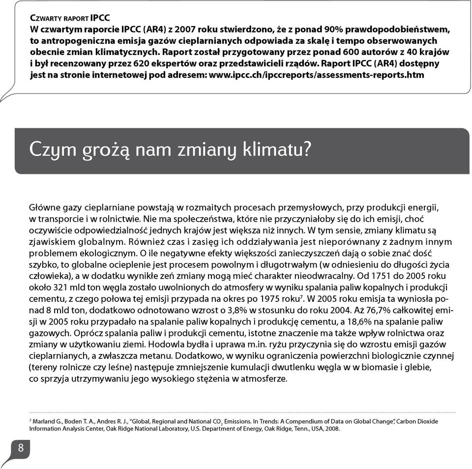 Raport IPCC (AR4) dostępny jest na stronie internetowej pod adresem: www.ipcc.ch/ipccreports/assessments-reports.htm Czym grożą nam zmiany klimatu?