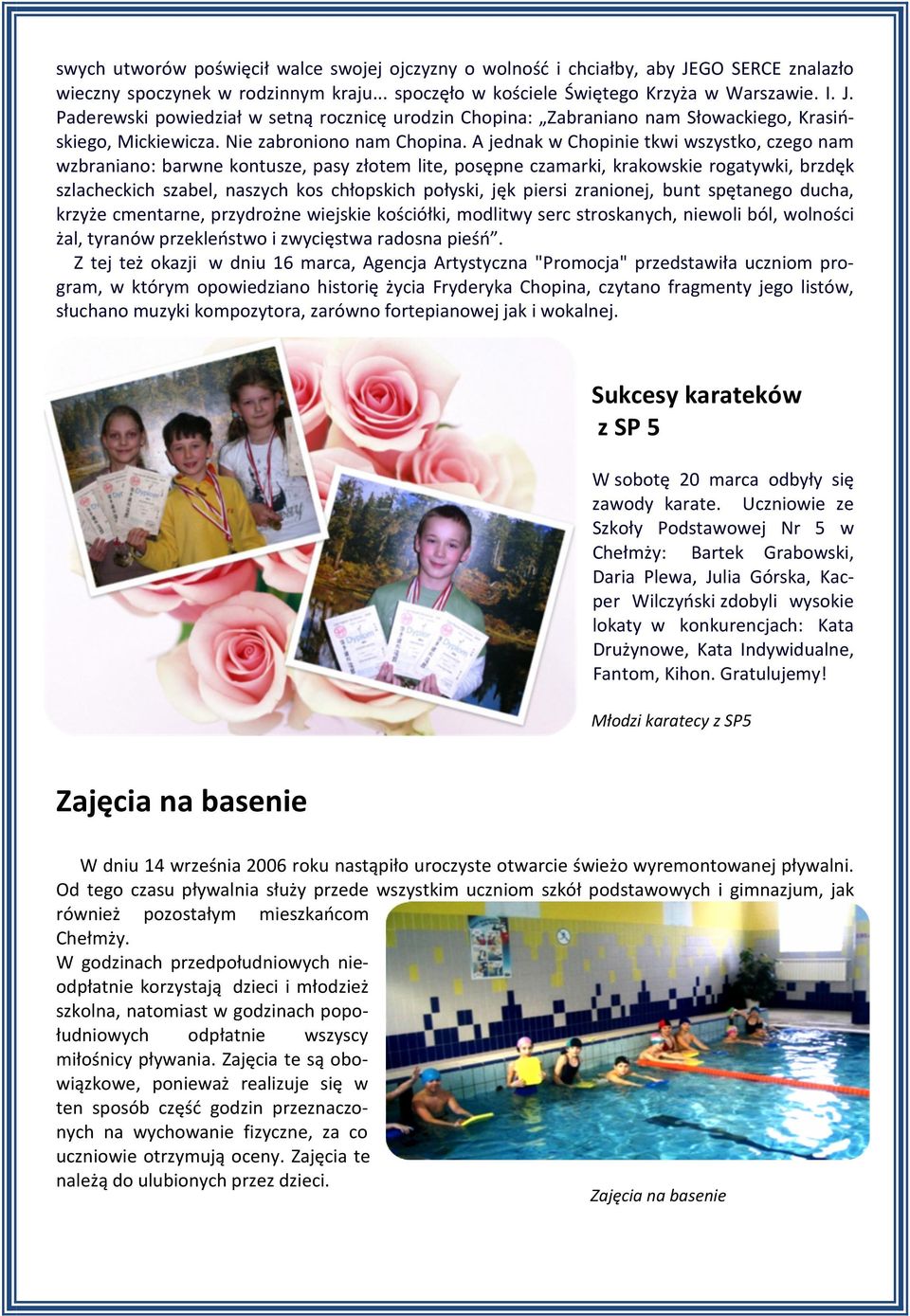 A jednak w Chopinie tkwi wszystko, czego nam wzbraniano: barwne kontusze, pasy złotem lite, posępne czamarki, krakowskie rogatywki, brzdęk szlacheckich szabel, naszych kos chłopskich połyski, jęk