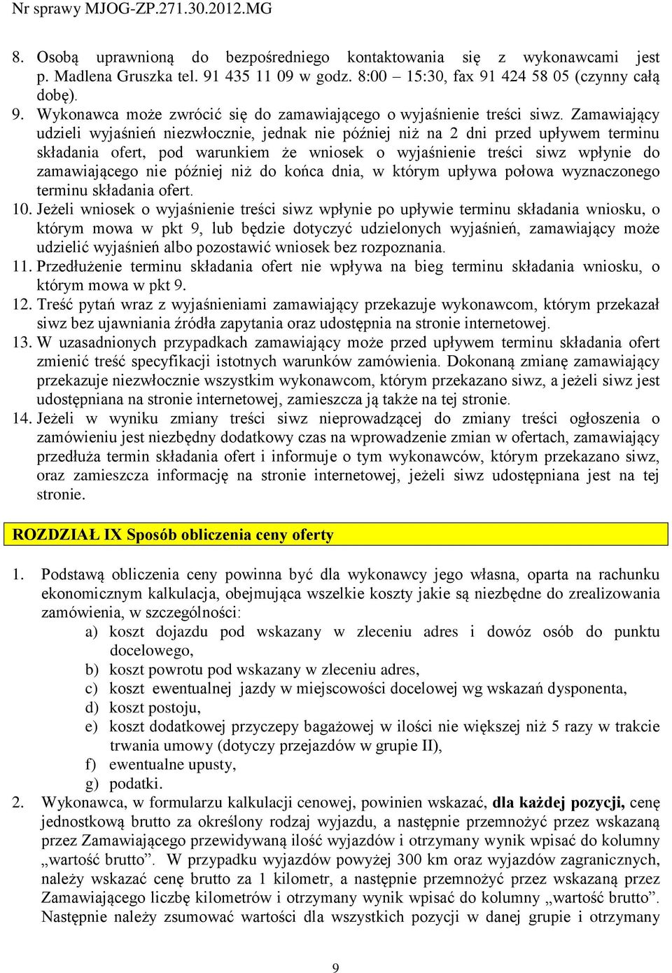 później niż do końca dnia, w którym upływa połowa wyznaczonego terminu składania ofert. 10.