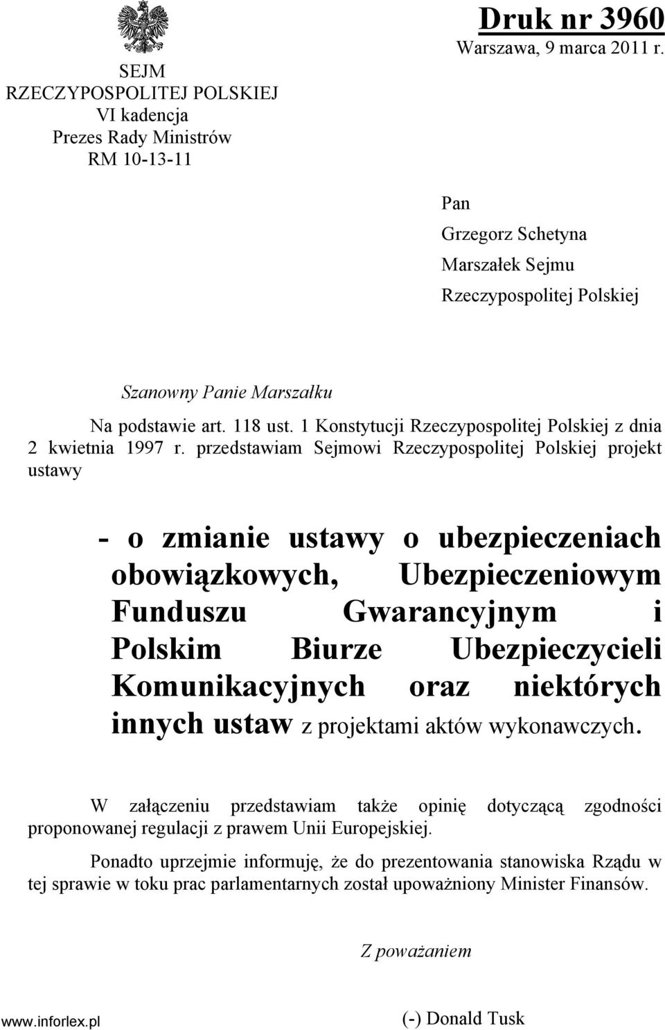 przedstawiam Sejmowi Rzeczypospolitej Polskiej projekt ustawy - o zmianie ustawy o ubezpieczeniach obowiązkowych, Ubezpieczeniowym Funduszu Gwarancyjnym i Polskim Biurze Ubezpieczycieli