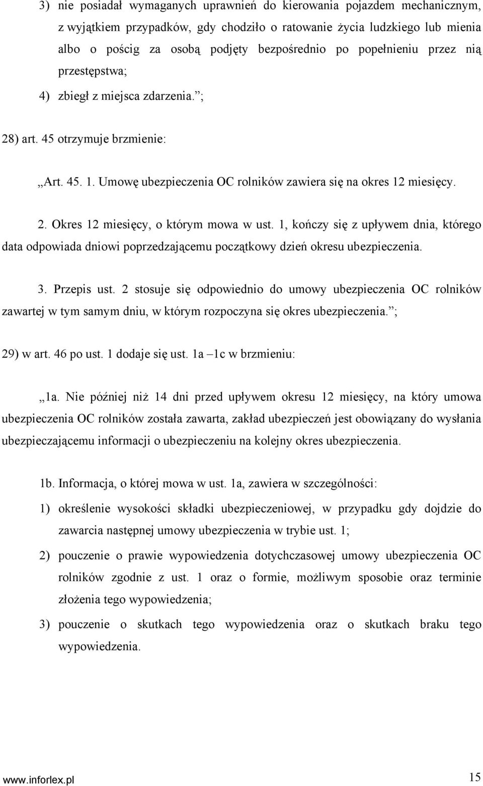 1, kończy się z upływem dnia, którego data odpowiada dniowi poprzedzającemu początkowy dzień okresu ubezpieczenia. 3. Przepis ust.