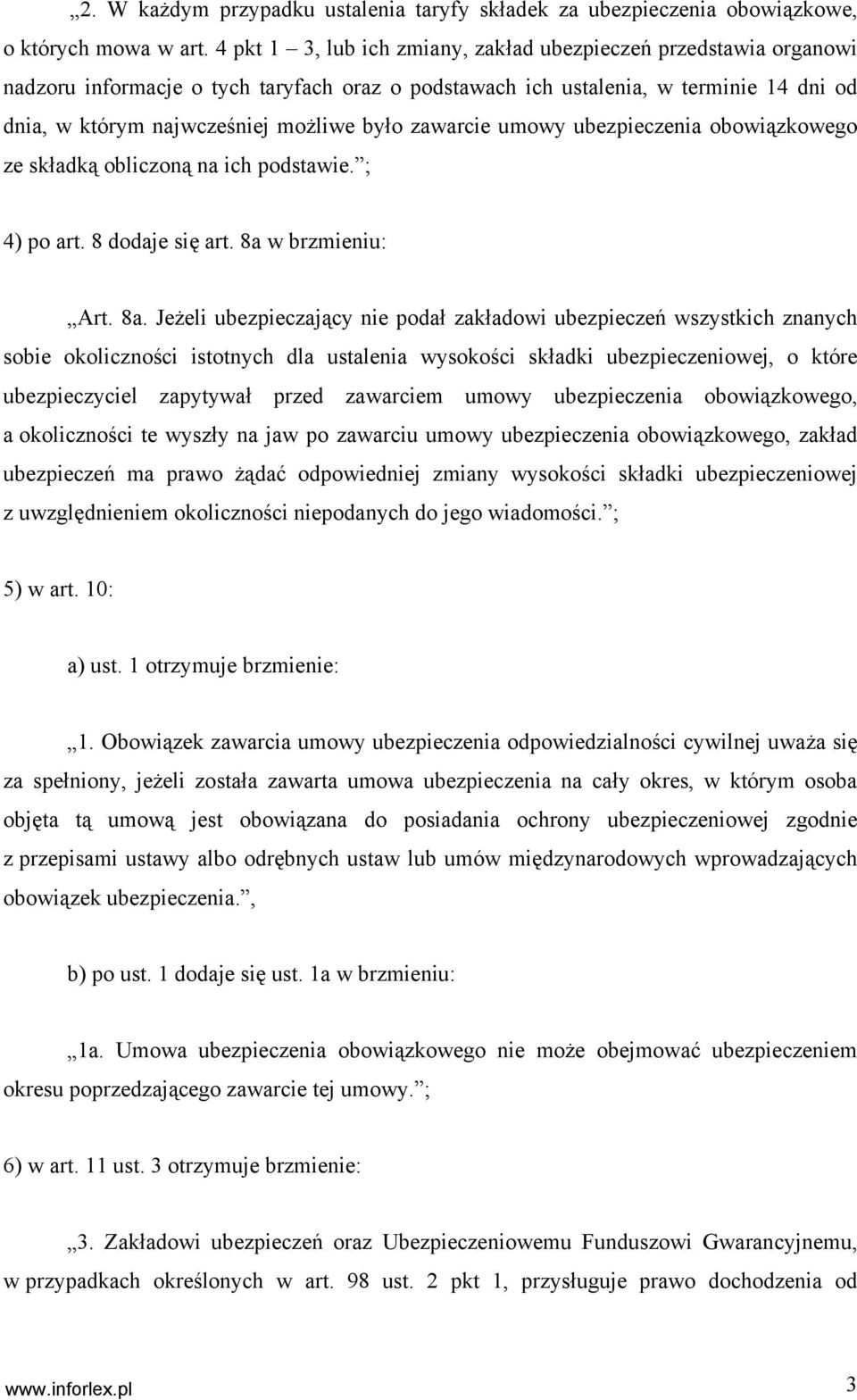 zawarcie umowy ubezpieczenia obowiązkowego ze składką obliczoną na ich podstawie. ; 4) po art. 8 dodaje się art. 8a 