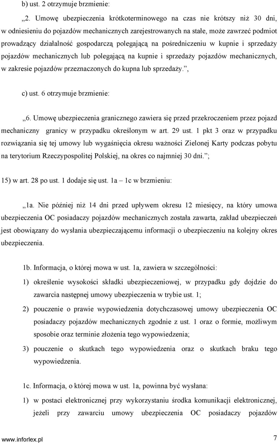 polegającą na pośredniczeniu w kupnie i sprzedaży pojazdów mechanicznych lub polegającą na kupnie i sprzedaży pojazdów mechanicznych, w zakresie pojazdów przeznaczonych do kupna lub sprzedaży.