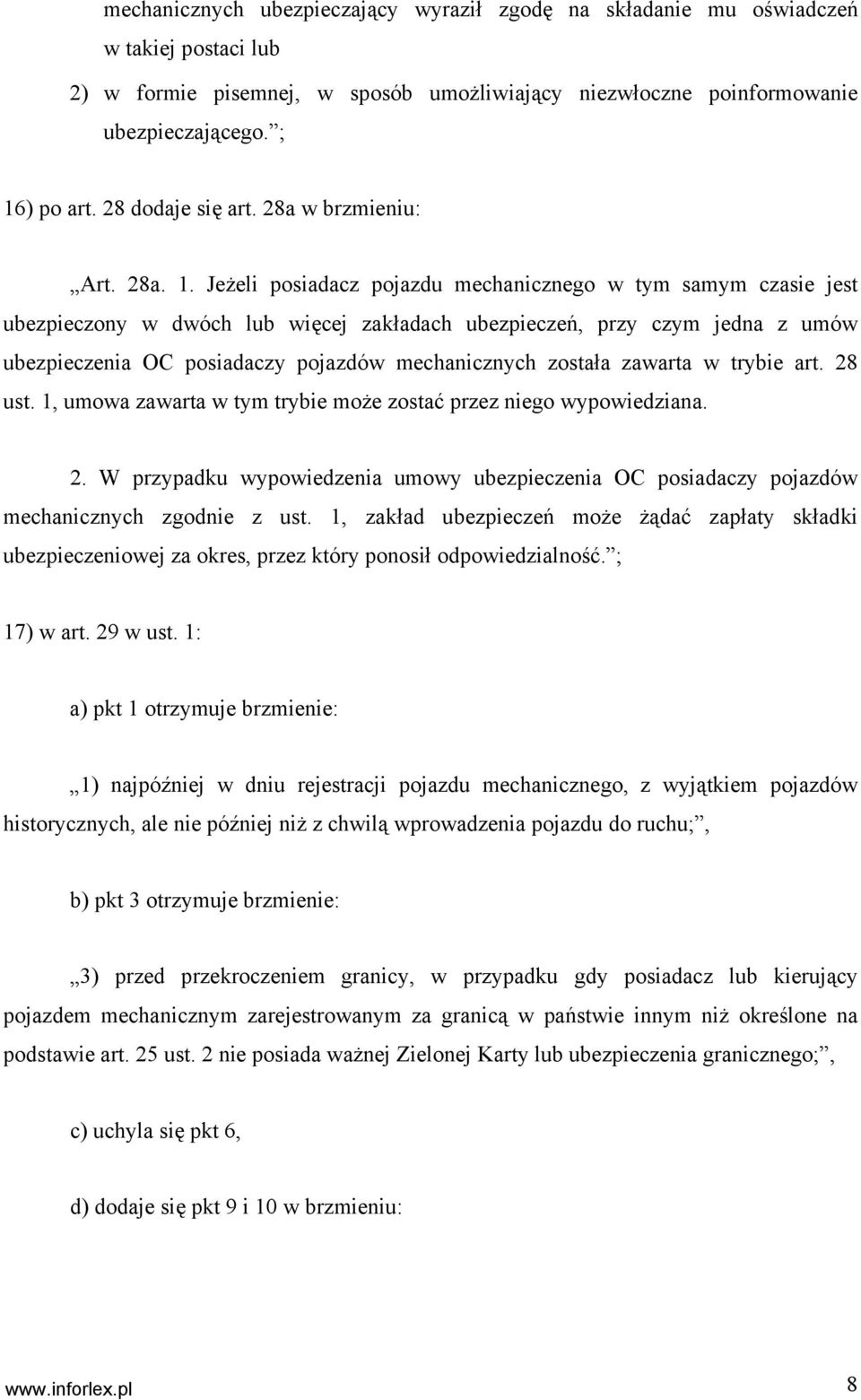 Jeżeli posiadacz pojazdu mechanicznego w tym samym czasie jest ubezpieczony w dwóch lub więcej zakładach ubezpieczeń, przy czym jedna z umów ubezpieczenia OC posiadaczy pojazdów mechanicznych została