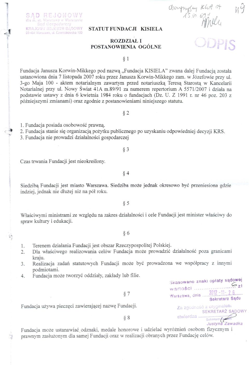 89/91 za numerem repertorium A 5571/2007 i dziala na podstawie ustawy z dnia 6 kwietnia 1984 roku 0 fundacjach (Dz. U. Z 1991 r. nr 46 poz.
