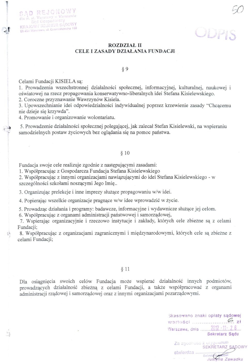 Coroczne przyznawanie Wawrzyn6w Kisiela. 3. Upowszechnianie idei odpowiedzialnosci indywidualnej poprzez krzewienie zasady "Chc'tcemu nie dzieje si~ krzywda". 4.