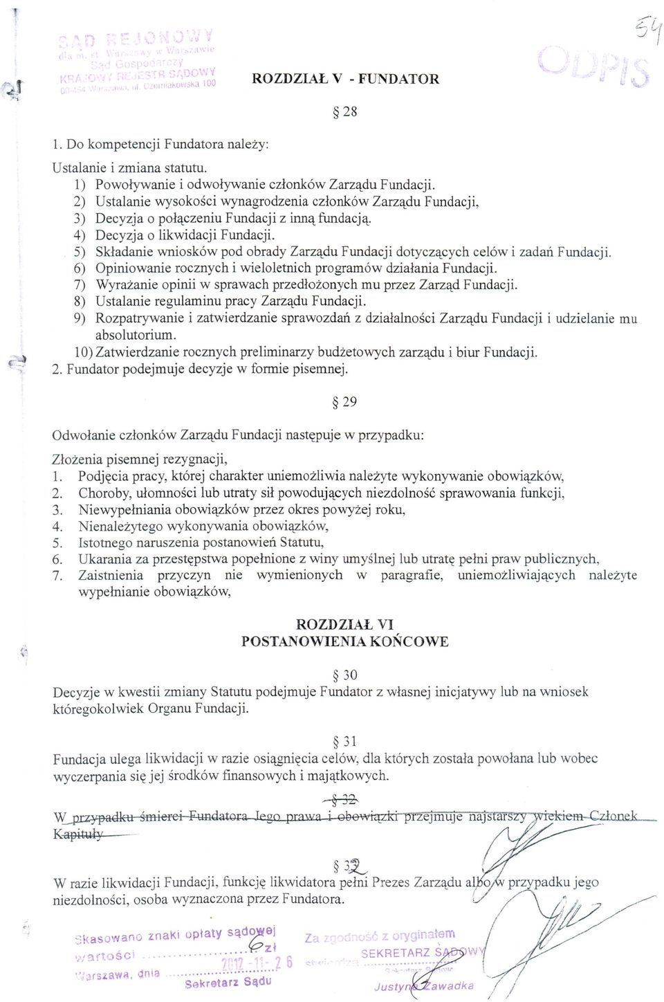 5) Skladanie wniosk6w pod obrady Zarzqdu Fundacji dotyczqcych ce16w i zadan Fundacji. 6) Opiniowanie rocznych i wieloletnich program6w dzialania Fundacji.