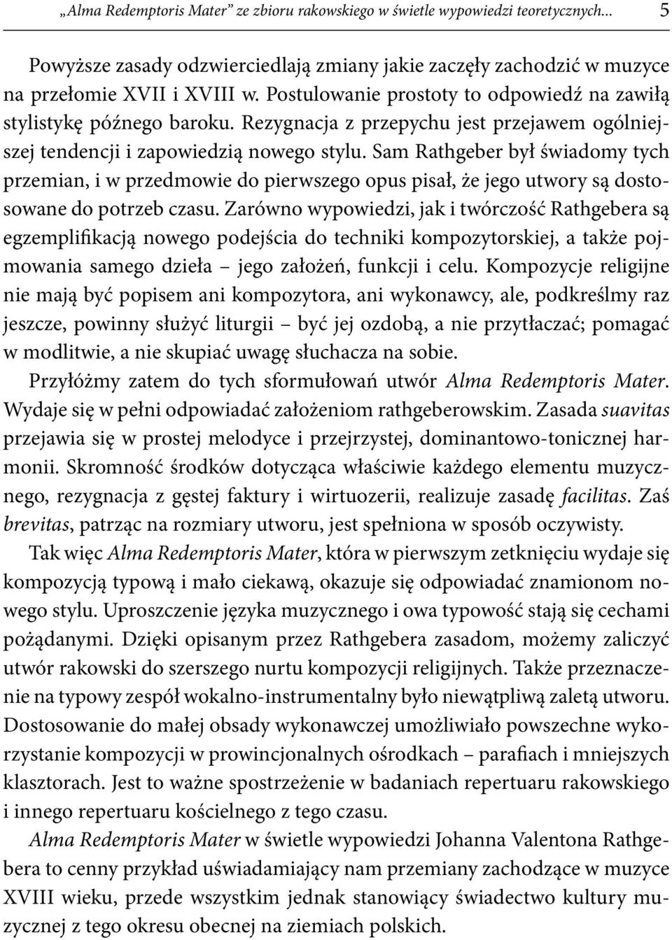Sam Rathgeber był świadomy tych przemian, i w przedmowie do pierwszego opus pisał, że jego utwory są dostosowane do potrzeb czasu.