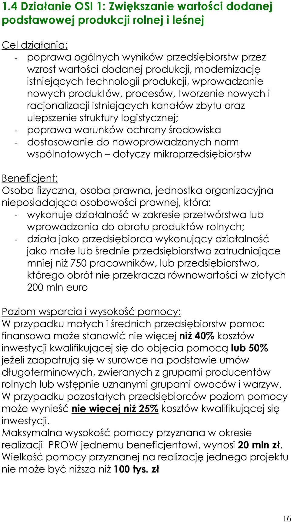 ochrony środowiska - dostosowanie do nowoprowadzonych norm wspólnotowych dotyczy mikroprzedsiębiorstw Beneficjent: Osoba fizyczna, osoba prawna, jednostka organizacyjna nieposiadająca osobowości