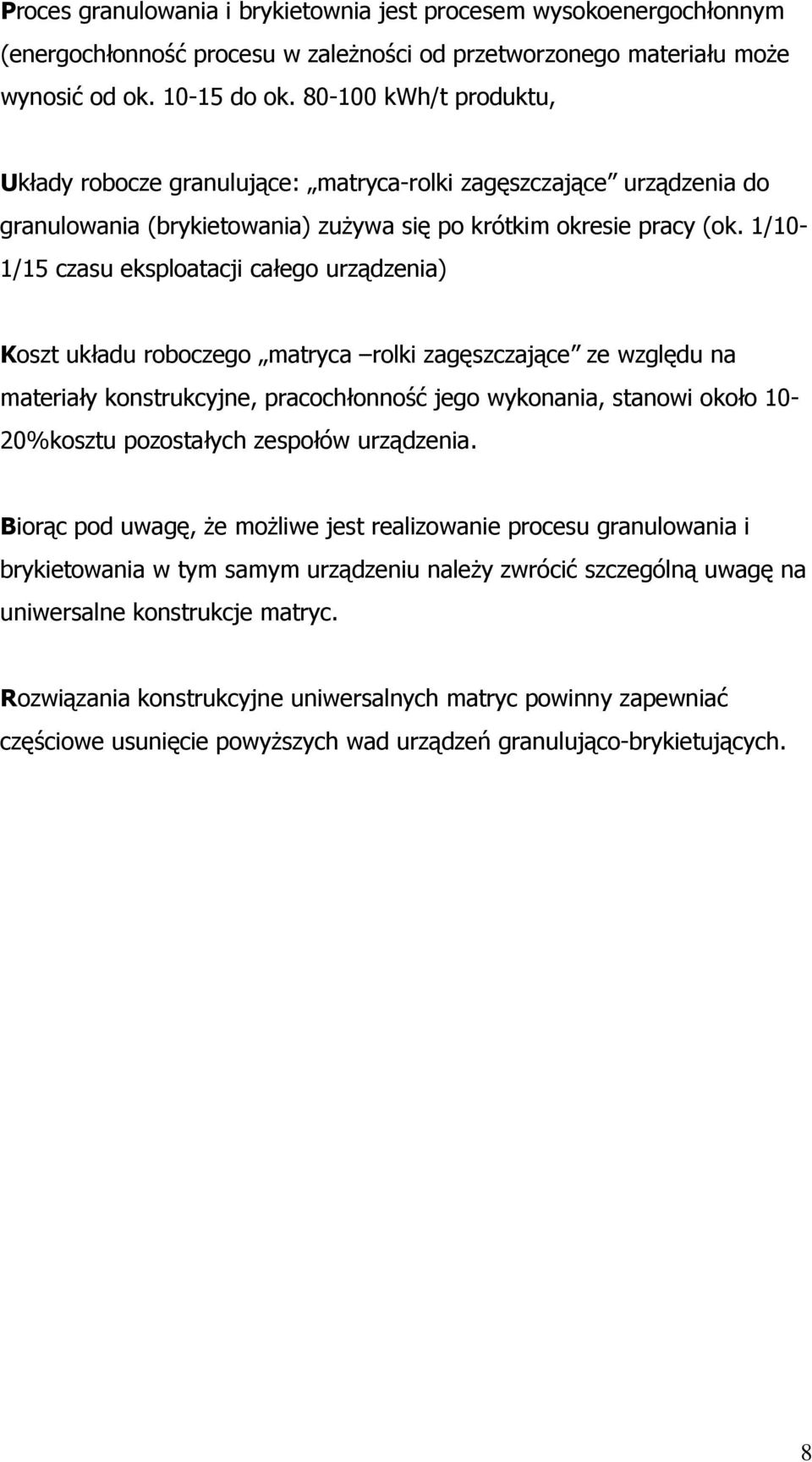 1/10-1/15 czasu eksploatacji całego urządzenia) Koszt układu roboczego matryca rolki zagęszczające ze względu na materiały konstrukcyjne, pracochłonność jego wykonania, stanowi około 10-20%kosztu