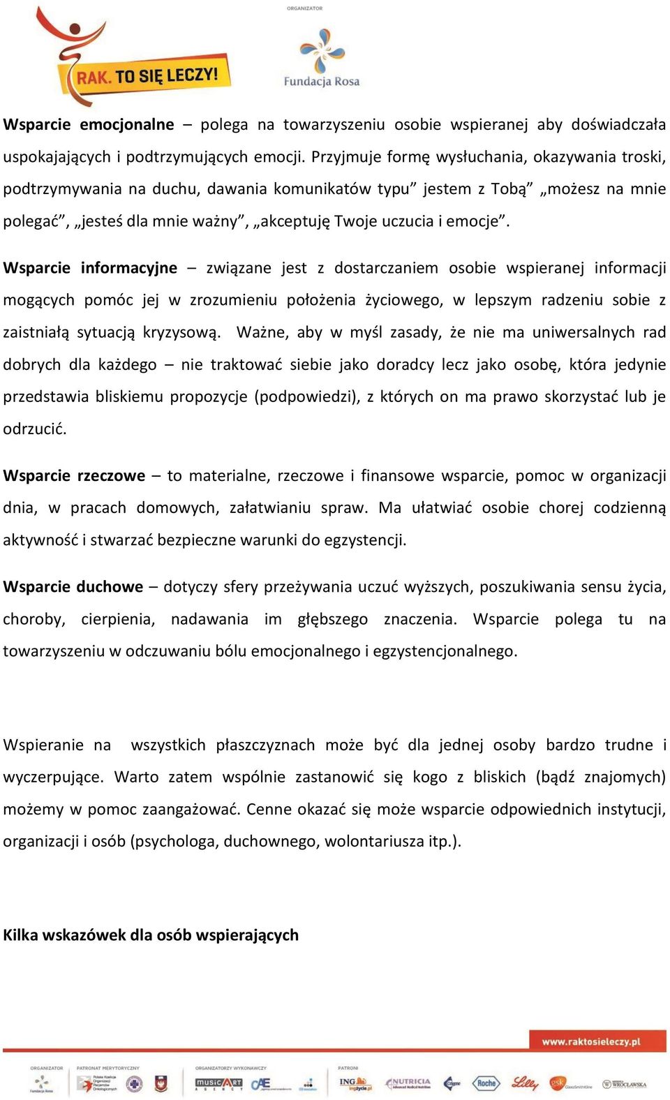 Wsparcie informacyjne związane jest z dostarczaniem osobie wspieranej informacji mogących pomóc jej w zrozumieniu położenia życiowego, w lepszym radzeniu sobie z zaistniałą sytuacją kryzysową.