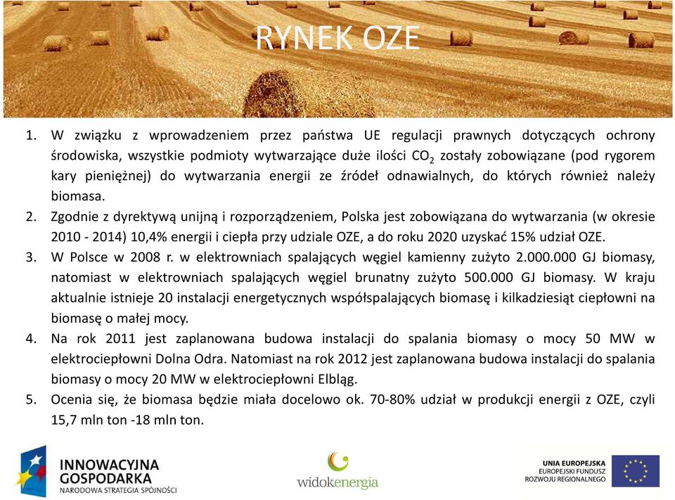 wytwarzania energii ze źródeł odnawialnych, do których również należy biomasa. 2.