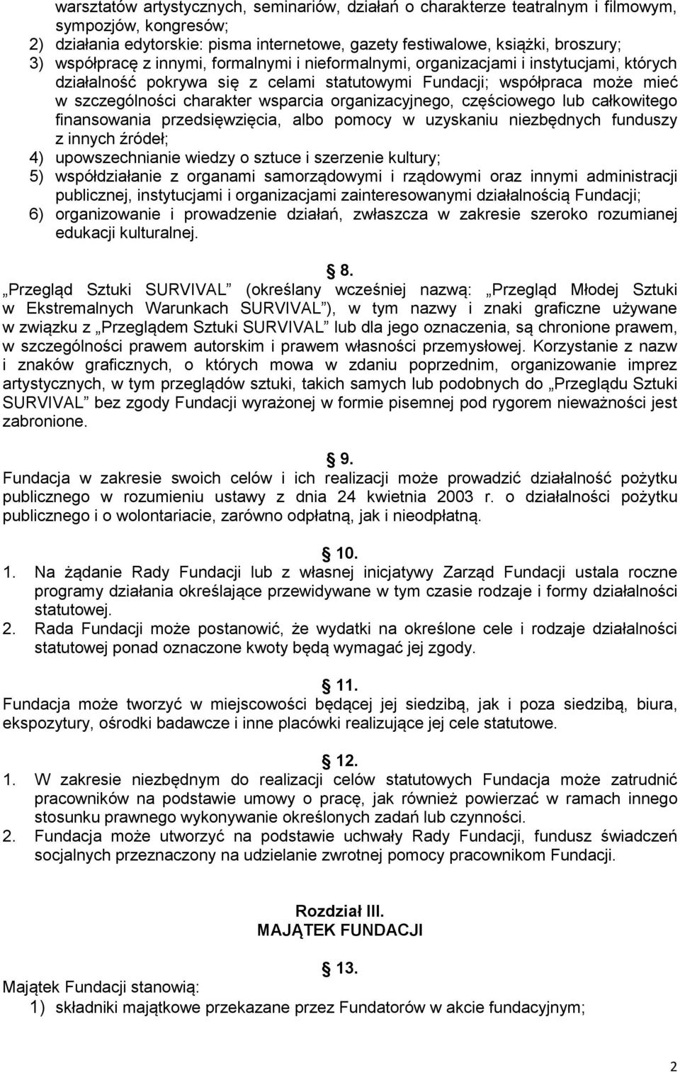 organizacyjnego, częściowego lub całkowitego finansowania przedsięwzięcia, albo pomocy w uzyskaniu niezbędnych funduszy z innych źródeł; 4) upowszechnianie wiedzy o sztuce i szerzenie kultury; 5)