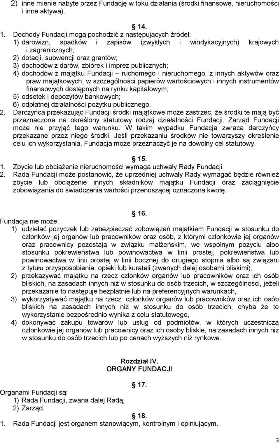 darów, zbiórek i imprez publicznych; 4) dochodów z majątku Fundacji ruchomego i nieruchomego, z innych aktywów oraz praw majątkowych, w szczególności papierów wartościowych i innych instrumentów