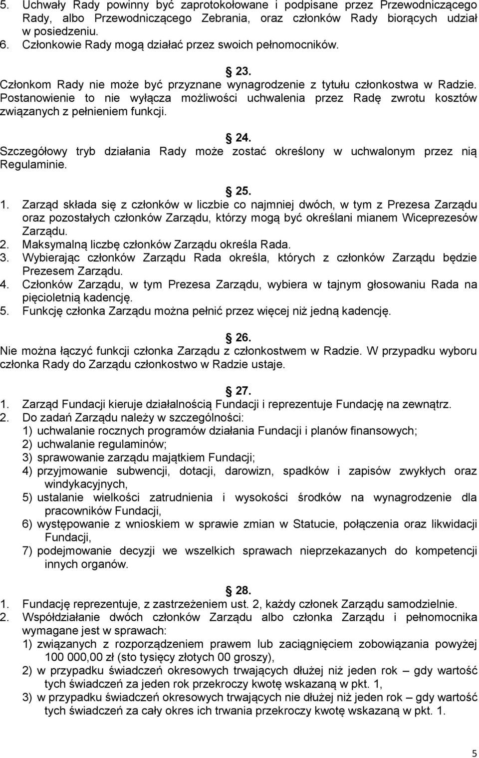 Postanowienie to nie wyłącza możliwości uchwalenia przez Radę zwrotu kosztów związanych z pełnieniem funkcji. 24.