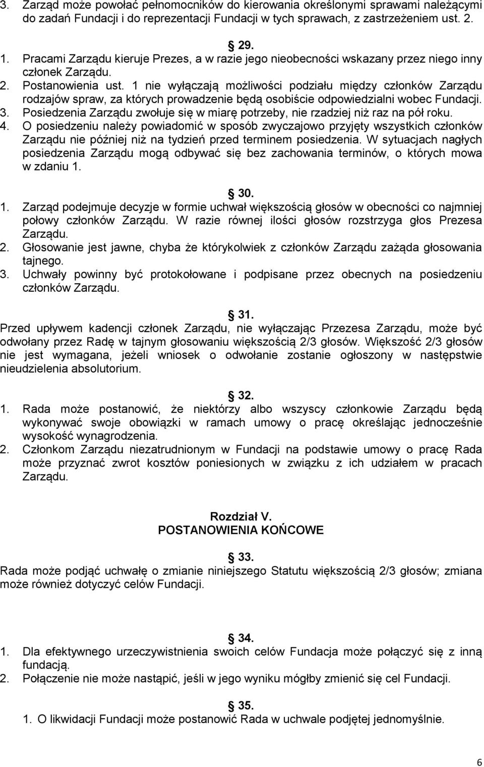 1 nie wyłączają możliwości podziału między członków Zarządu rodzajów spraw, za których prowadzenie będą osobiście odpowiedzialni wobec Fundacji. 3.
