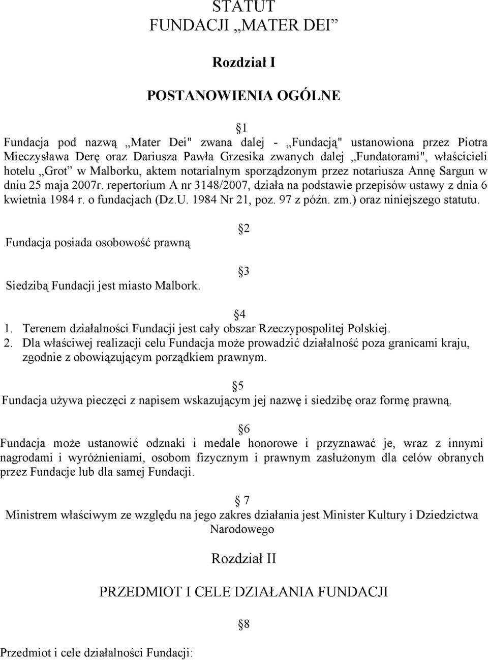 repertorium A nr 3148/2007, działa na podstawie przepisów ustawy z dnia 6 kwietnia 1984 r. o fundacjach (Dz.U. 1984 Nr 21, poz. 97 z późn. zm.) oraz niniejszego statutu.