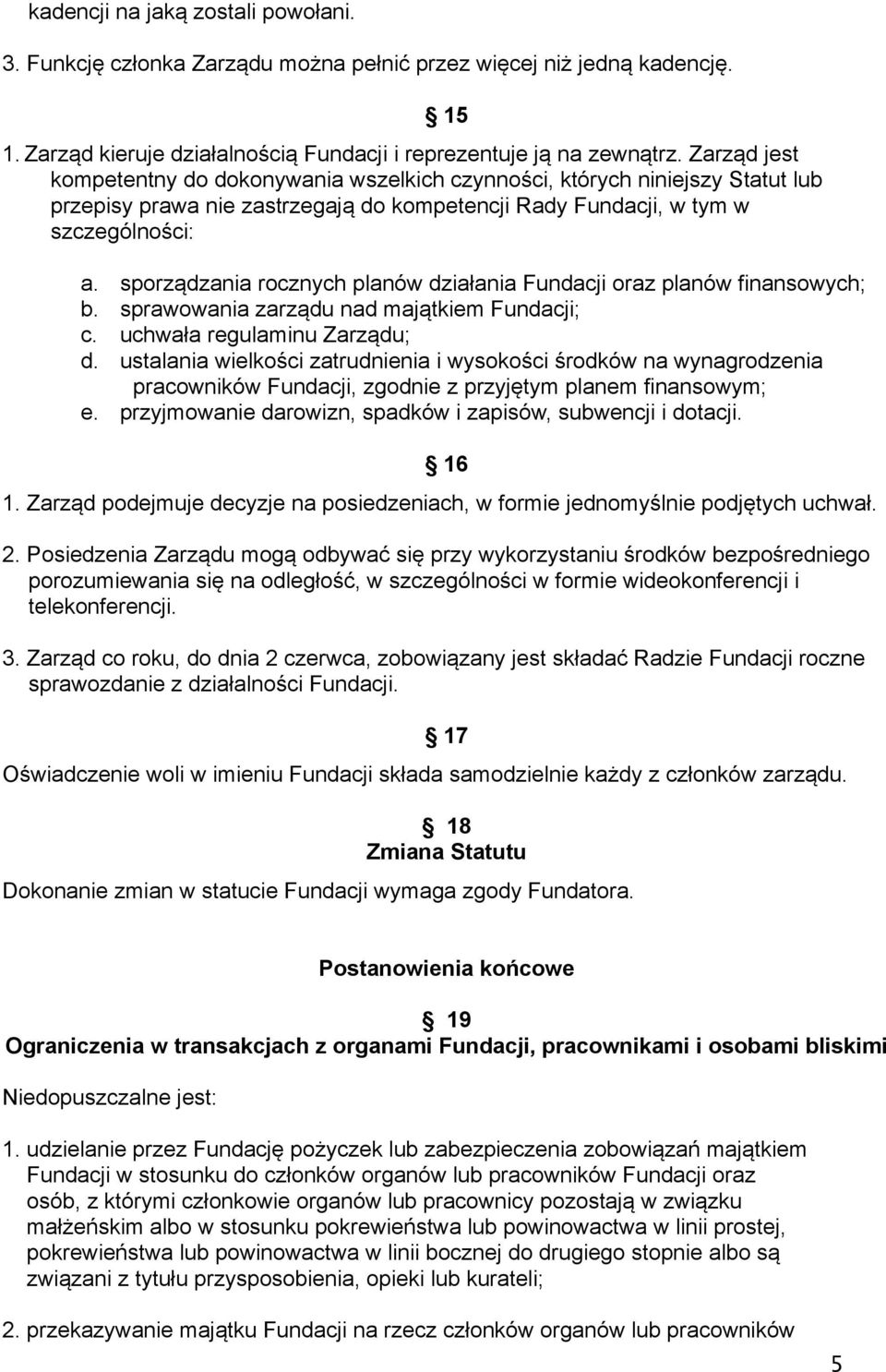 sporządzania rocznych planów działania Fundacji oraz planów finansowych; b. sprawowania zarządu nad majątkiem Fundacji; c. uchwała regulaminu Zarządu; d.