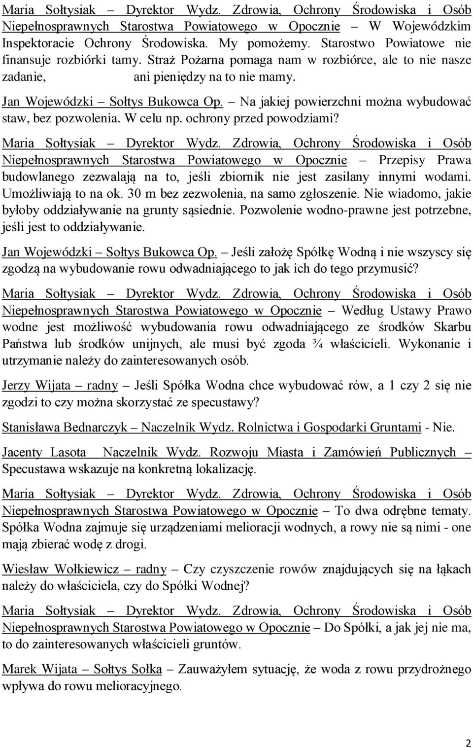 ochrony przed powodziami? Niepełnosprawnych Starostwa Powiatowego w Opocznie Przepisy Prawa budowlanego zezwalają na to, jeśli zbiornik nie jest zasilany innymi wodami. Umożliwiają to na ok.