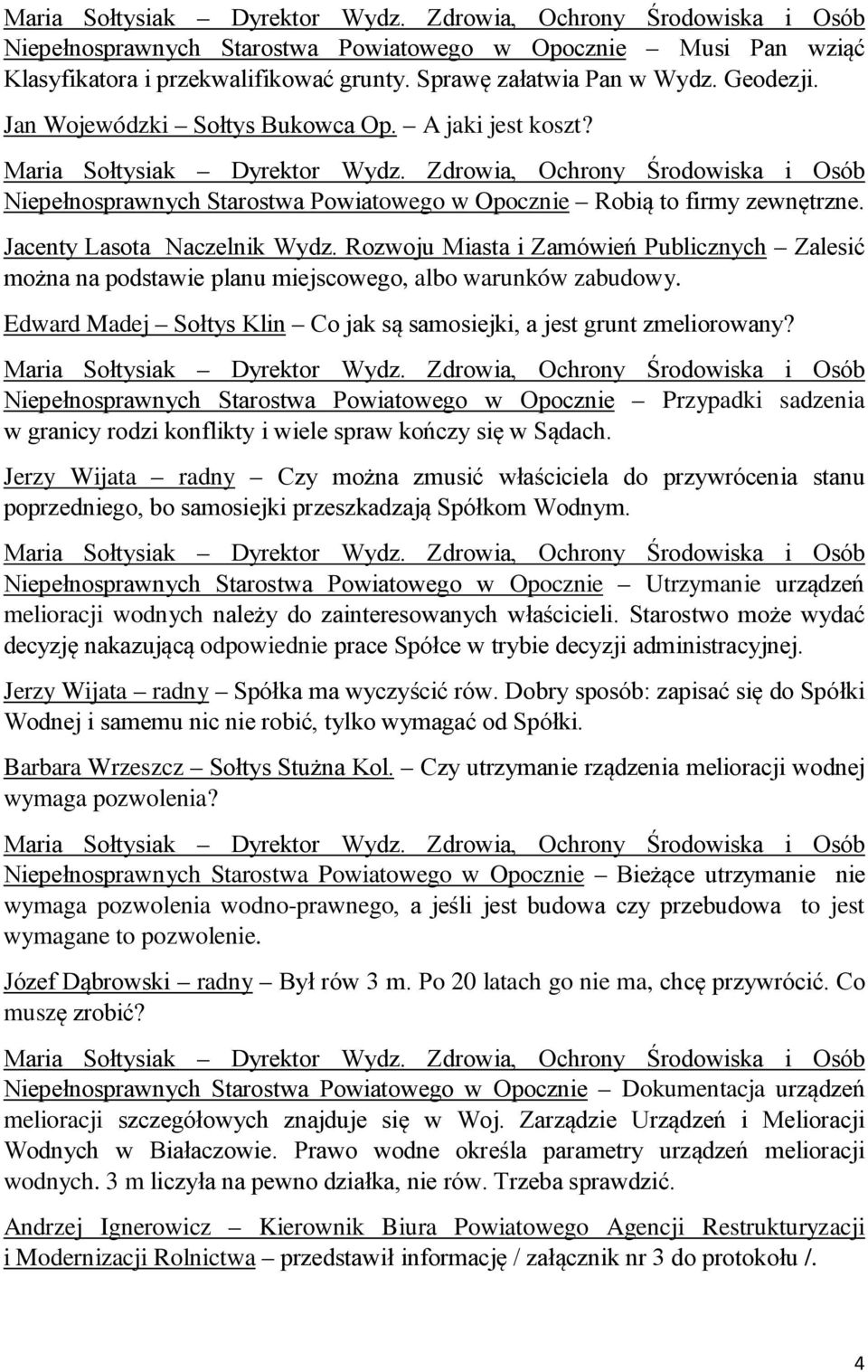 Rozwoju Miasta i Zamówień Publicznych Zalesić można na podstawie planu miejscowego, albo warunków zabudowy. Edward Madej Sołtys Klin Co jak są samosiejki, a jest grunt zmeliorowany?