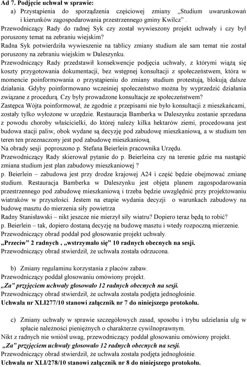 Radna Syk potwierdziła wywieszenie na tablicy zmiany studium ale sam temat nie został poruszony na zebraniu wiejskim w Daleszynku.
