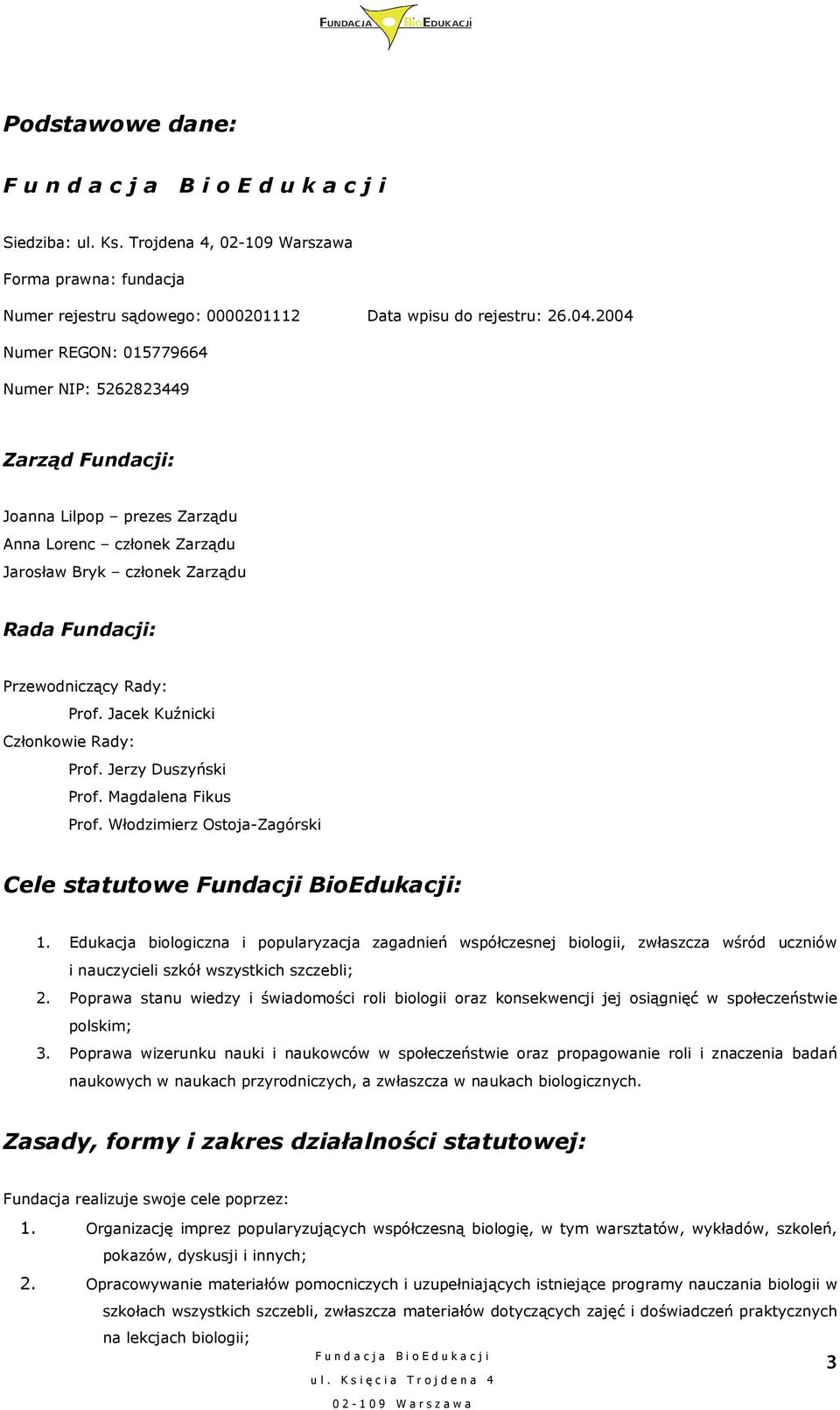 Jacek Kuźnicki Członkowie Rady: Prof. Jerzy Duszyński Prof. Magdalena Fikus Prof. Włodzimierz Ostoja-Zagórski Cele statutowe Fundacji BioEdukacji: 1.