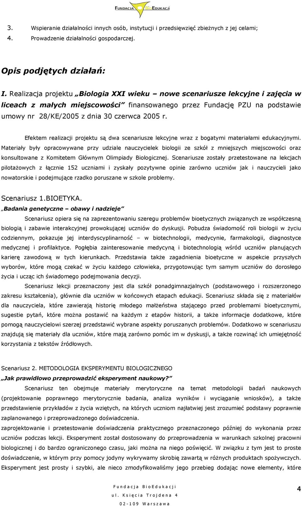 Efektem realizacji projektu są dwa scenariusze lekcyjne wraz z bogatymi materiałami edukacyjnymi.