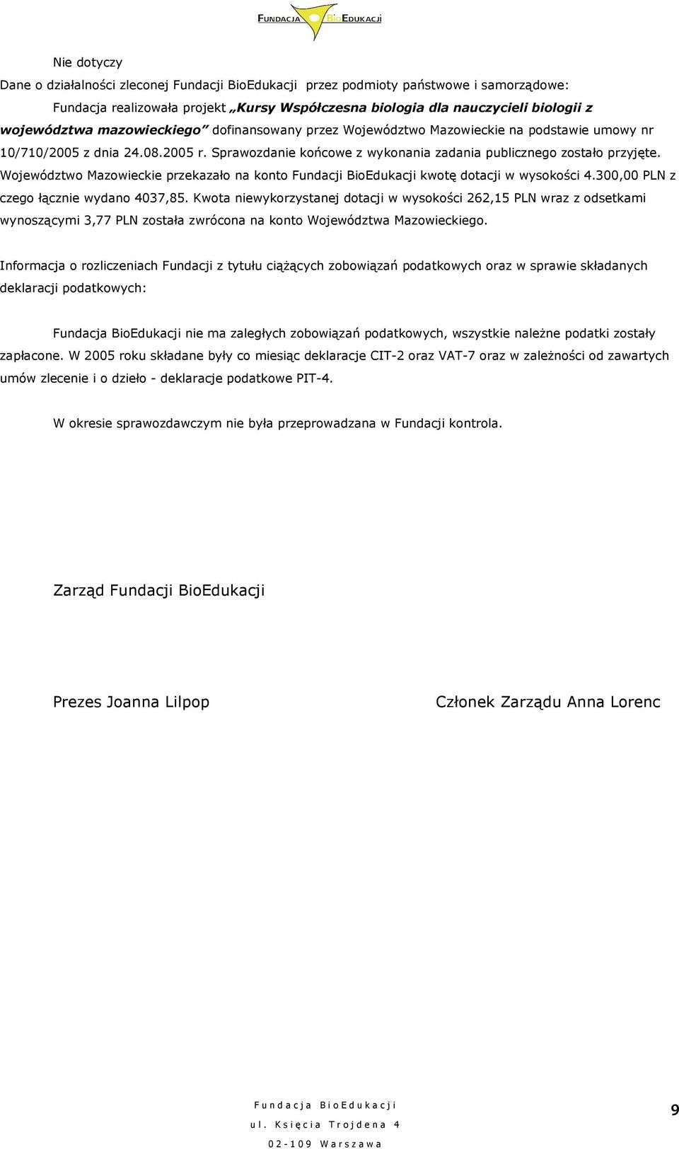 Województwo Mazowieckie przekazało na konto Fundacji BioEdukacji kwotę dotacji w wysokości 4.300,00 PLN z czego łącznie wydano 4037,85.