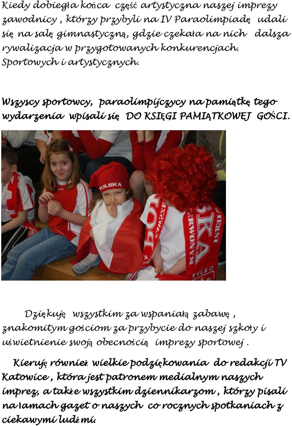 Dziękuję wszystkim za wspaniałą zabawę, znakomitym gościom za przybycie do naszej szkoły i uświetnienie swoją obecnością imprezy sportowej.