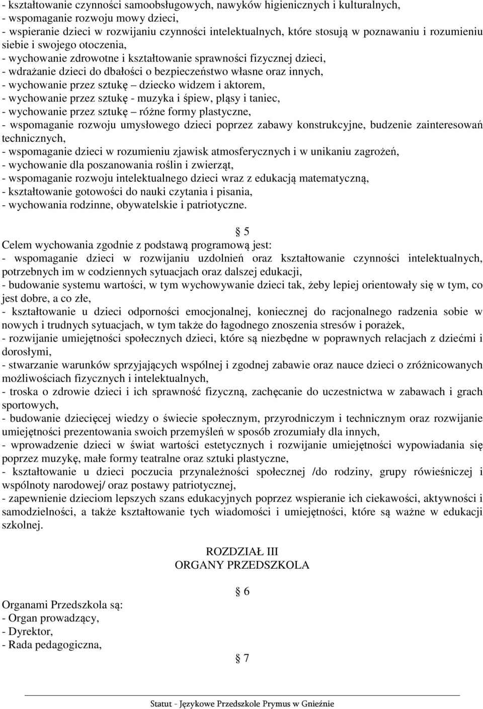 wychowanie przez sztukę dziecko widzem i aktorem, - wychowanie przez sztukę - muzyka i śpiew, pląsy i taniec, - wychowanie przez sztukę różne formy plastyczne, - wspomaganie rozwoju umysłowego dzieci