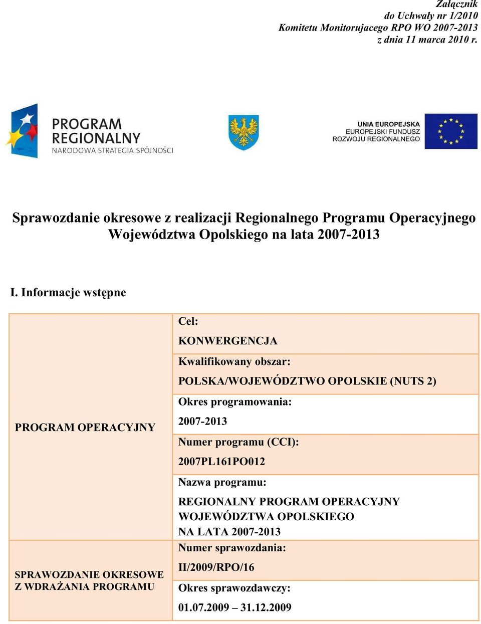 Informacje wst pne Cel: KONWERGENCJA Kwalifikowany obszar: POLSKA/WOJEWÓDZTWO OPOLSKIE (NUTS 2) Okres programowania: PROGRAM OPERACYJNY 27213