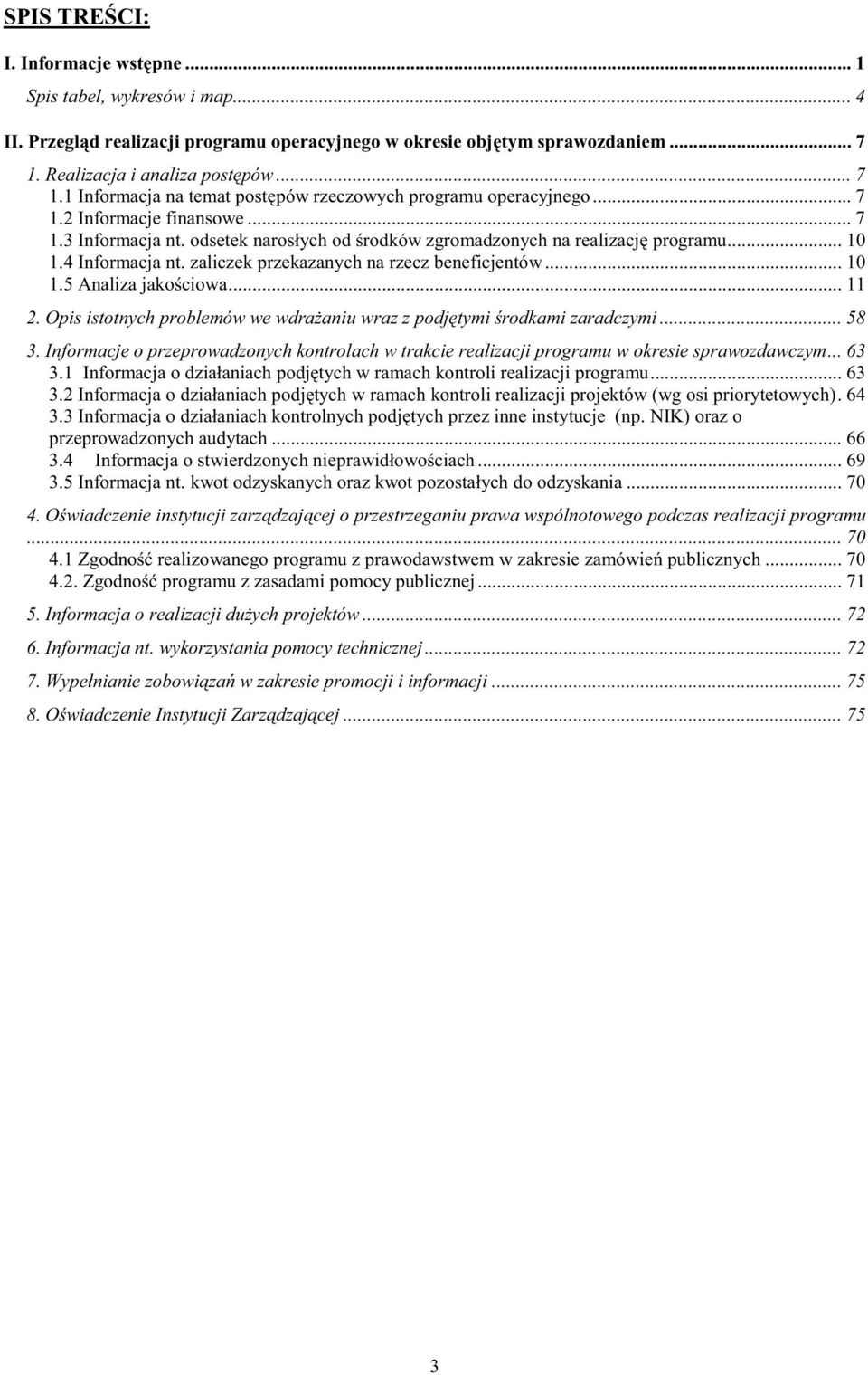 odsetek narosłych od rodków zgromadzonych na realizacj programu... 1 1.4 Informacja nt. zaliczek przekazanych na rzecz beneficjentów... 1 1.5 Analiza jako ciowa... 11 2.