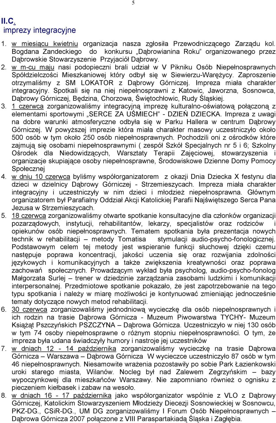 w m-cu maju nasi podopieczni brali udział w V Pikniku Osób Niepełnosprawnych Spółdzielczości Mieszkaniowej który odbył się w Siewierzu-WaręŜycy.