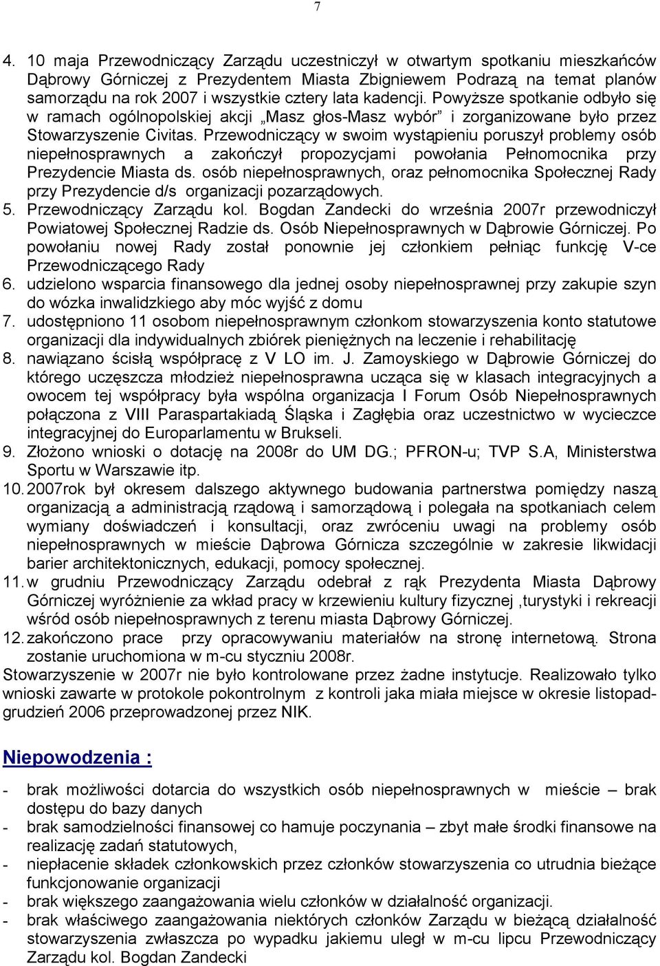 Przewodniczący w swoim wystąpieniu poruszył problemy osób niepełnosprawnych a zakończył propozycjami powołania Pełnomocnika przy Prezydencie Miasta ds.