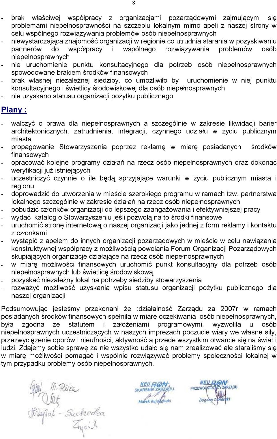 uruchomienie punktu konsultacyjnego dla potrzeb osób niepełnosprawnych spowodowane brakiem środków finansowych - brak własnej niezaleŝnej siedziby.
