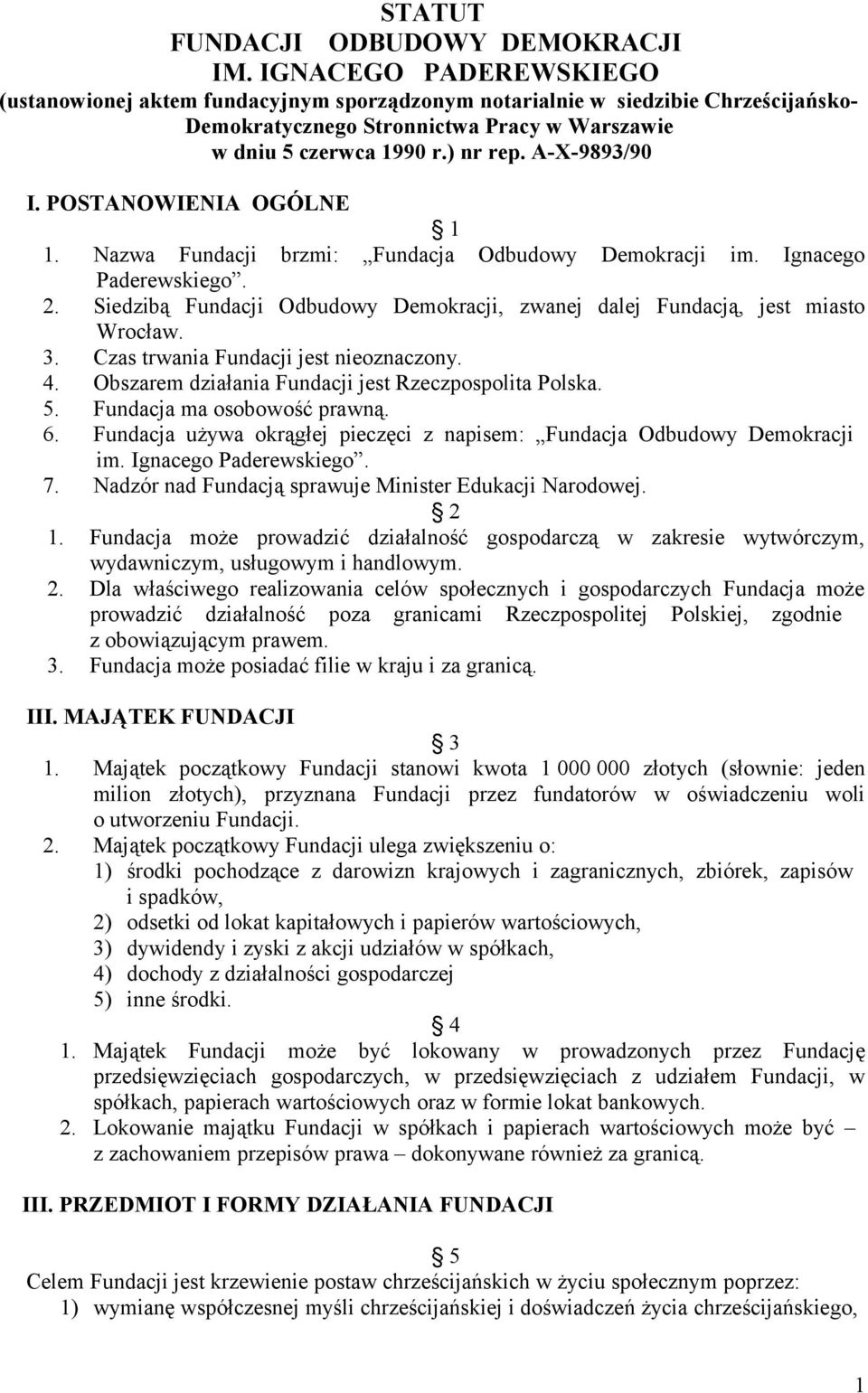 A-X-9893/90 I. POSTANOWIENIA OGÓLNE 1 1. Nazwa Fundacji brzmi: Fundacja Odbudowy Demokracji im. Ignacego Paderewskiego. 2.