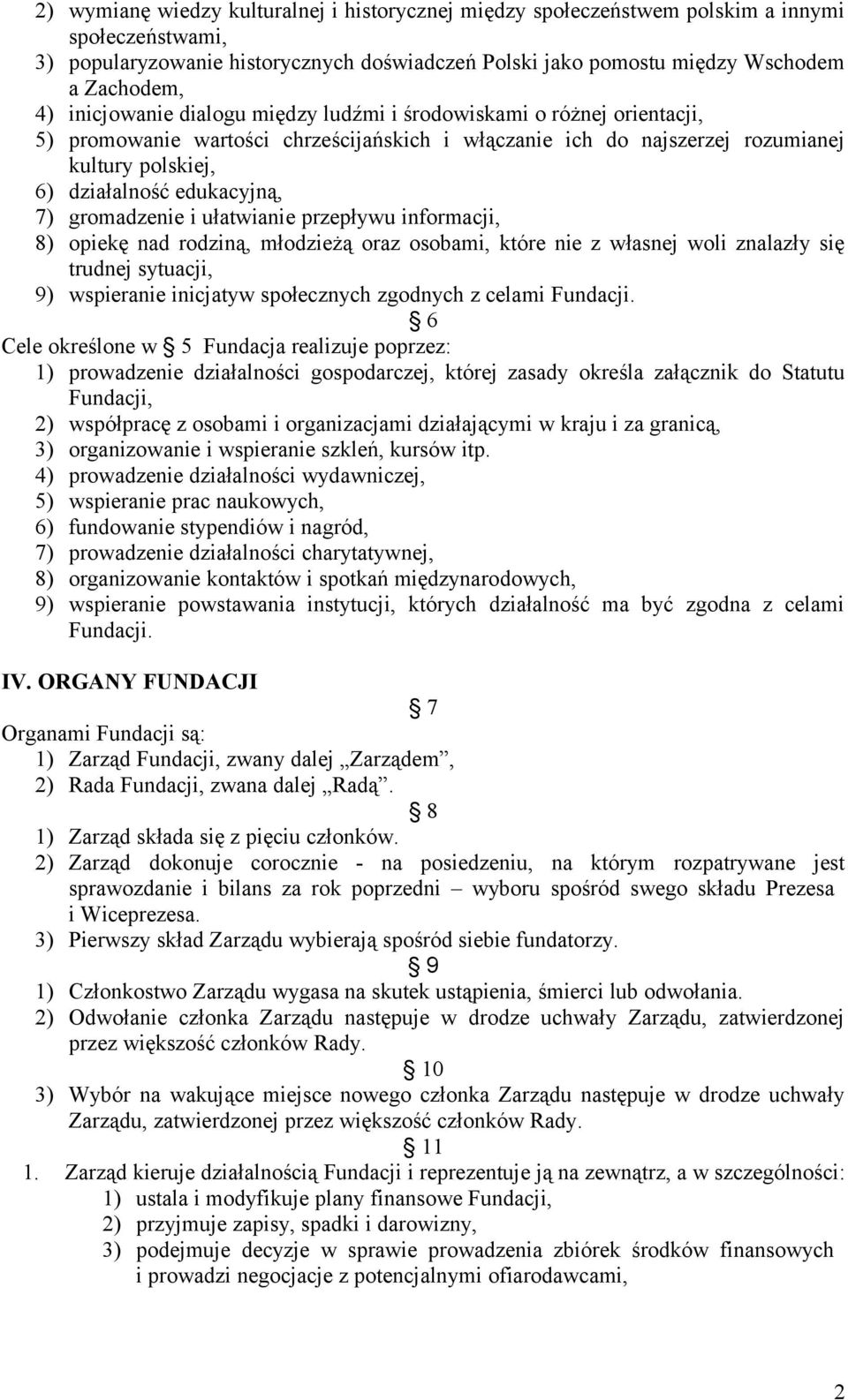 gromadzenie i ułatwianie przepływu informacji, 8) opiekę nad rodziną, młodzieżą oraz osobami, które nie z własnej woli znalazły się trudnej sytuacji, 9) wspieranie inicjatyw społecznych zgodnych z