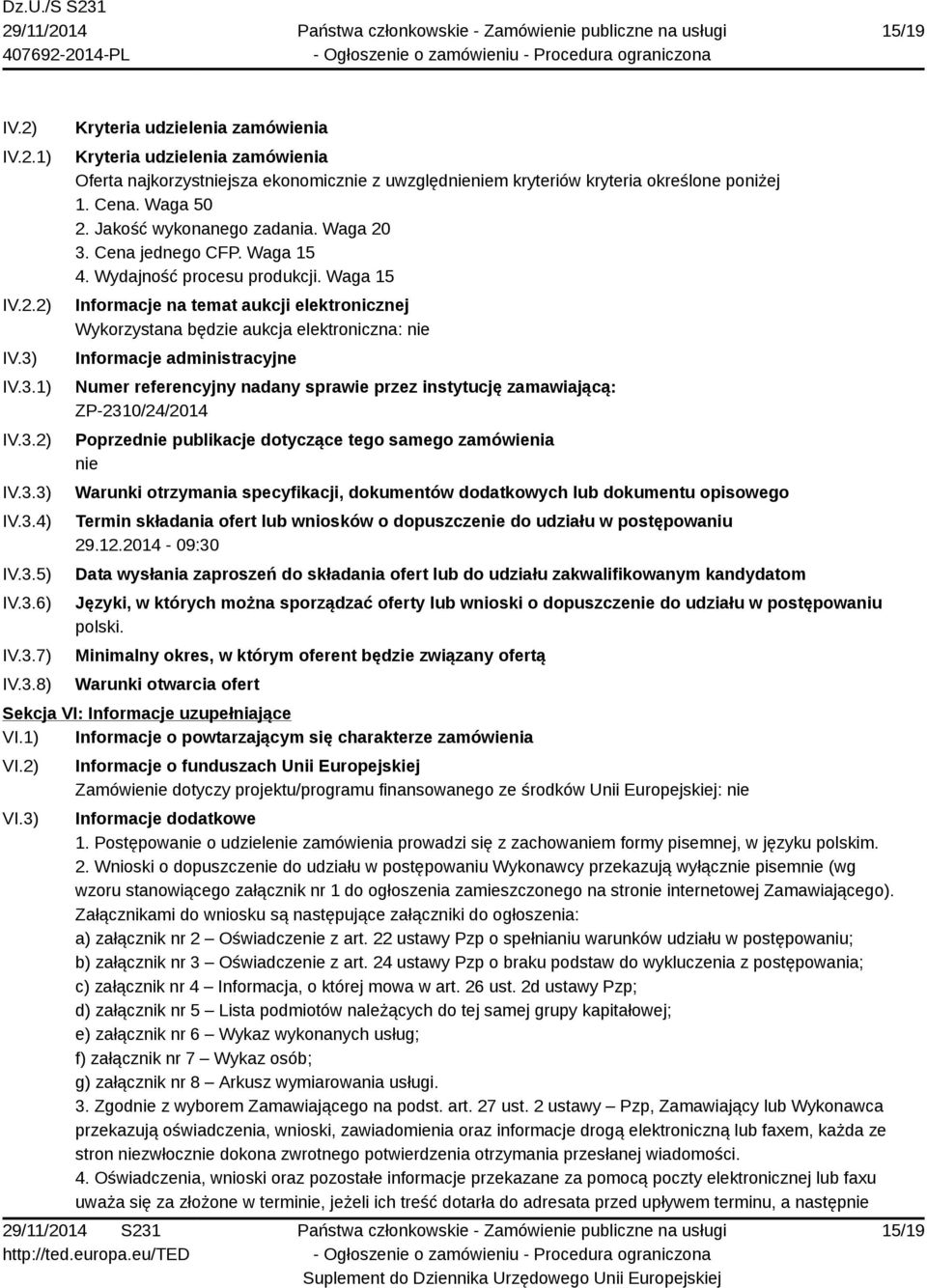 Waga 15 Informacje na temat aukcji elektronicznej Wykorzystana będzie aukcja elektroniczna: nie Informacje administracyjne Numer referencyjny nadany sprawie przez instytucję zamawiającą: