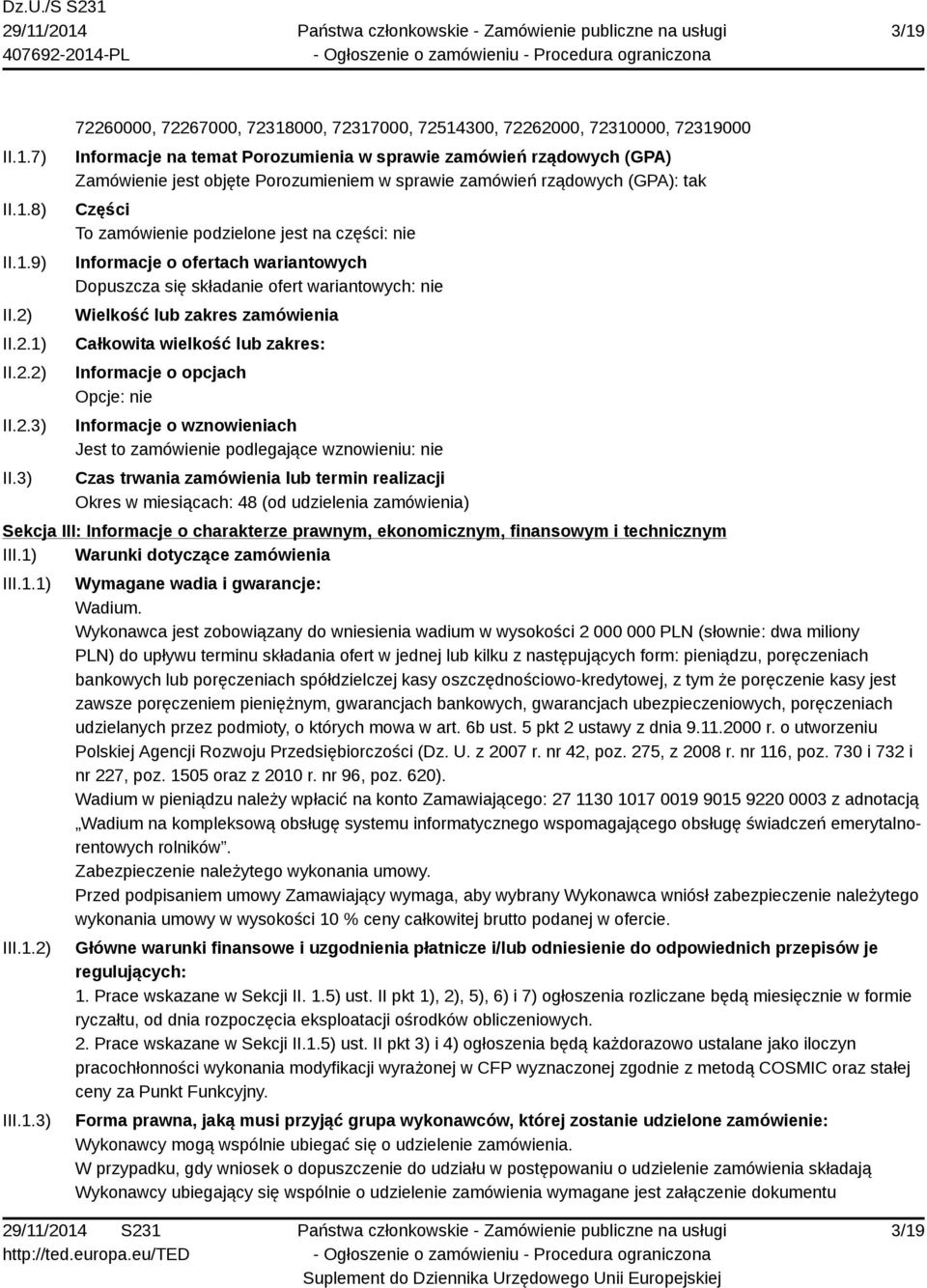 zamówień rządowych (GPA): tak Części To zamówienie podzielone jest na części: nie Informacje o ofertach wariantowych Dopuszcza się składanie ofert wariantowych: nie Wielkość lub zakres zamówienia