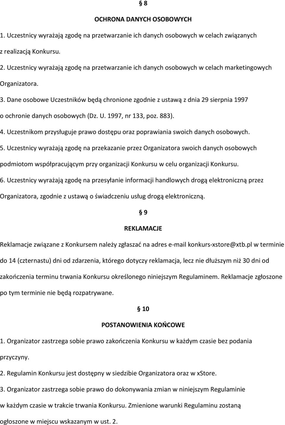 Dane osobowe Uczestników będą chronione zgodnie z ustawą z dnia 29 sierpnia 1997 o ochronie danych osobowych (Dz. U. 1997, nr 133, poz. 883). 4.