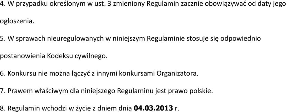 Kodeksu cywilnego. 6. Konkursu nie można łączyć z innymi konkursami Organizatora. 7.