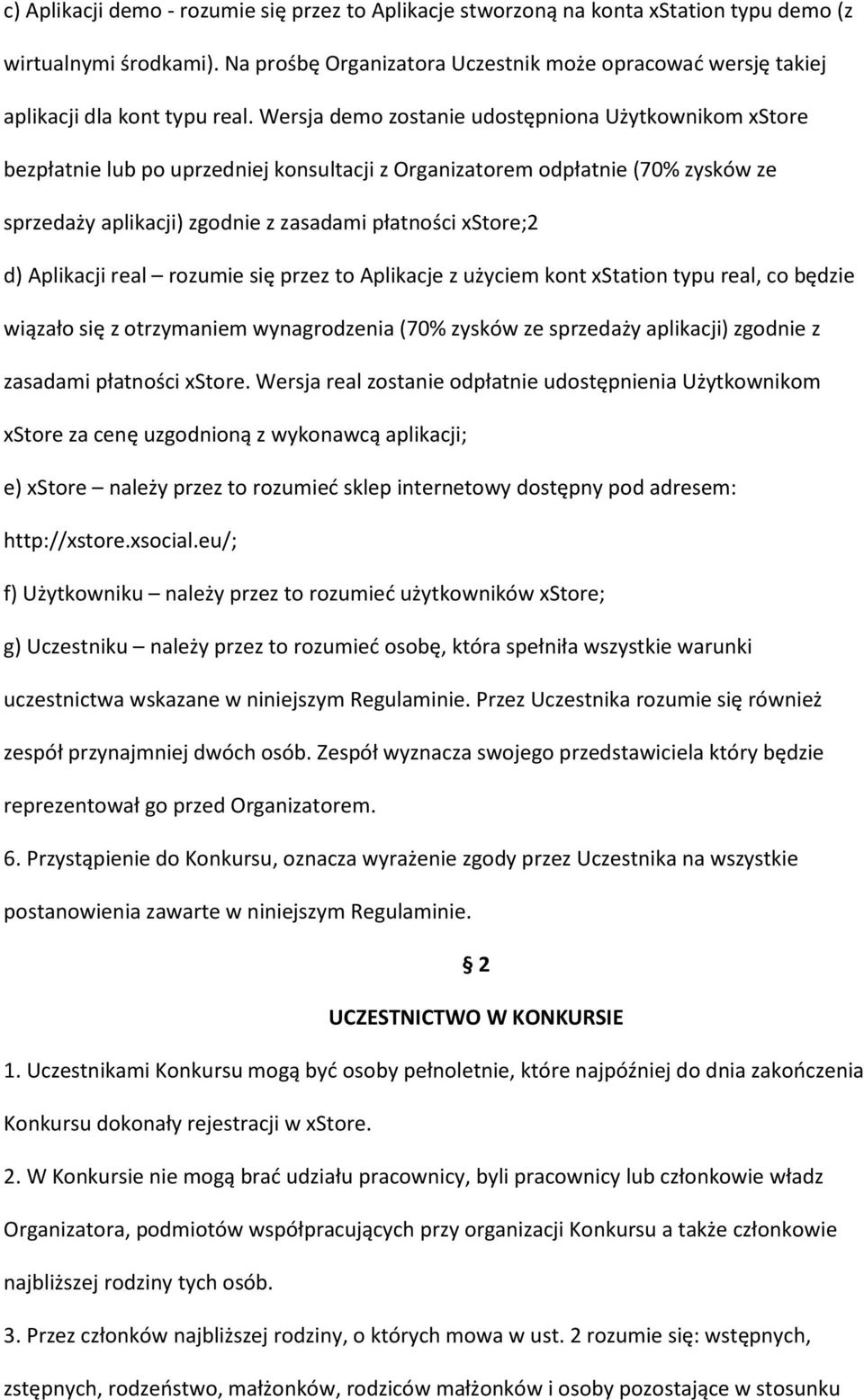 Wersja demo zostanie udostępniona Użytkownikom xstore bezpłatnie lub po uprzedniej konsultacji z Organizatorem odpłatnie (70% zysków ze sprzedaży aplikacji) zgodnie z zasadami płatności xstore;2 d)