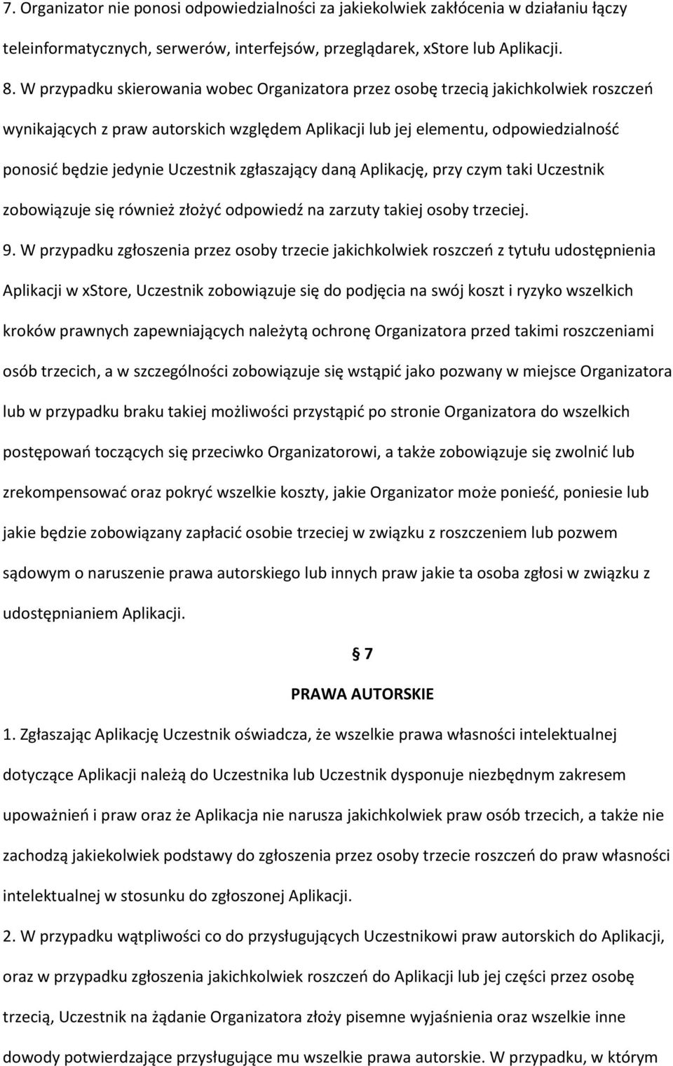 Uczestnik zgłaszający daną Aplikację, przy czym taki Uczestnik zobowiązuje się również złożyć odpowiedź na zarzuty takiej osoby trzeciej. 9.
