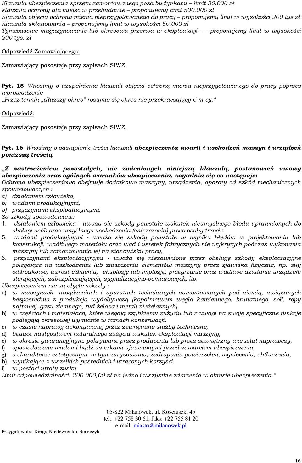 000 zł Tymczasowe magazynowanie lub okresowa przerwa w eksploatacji - proponujemy limit w wysokości 200 tys. zł Pyt.