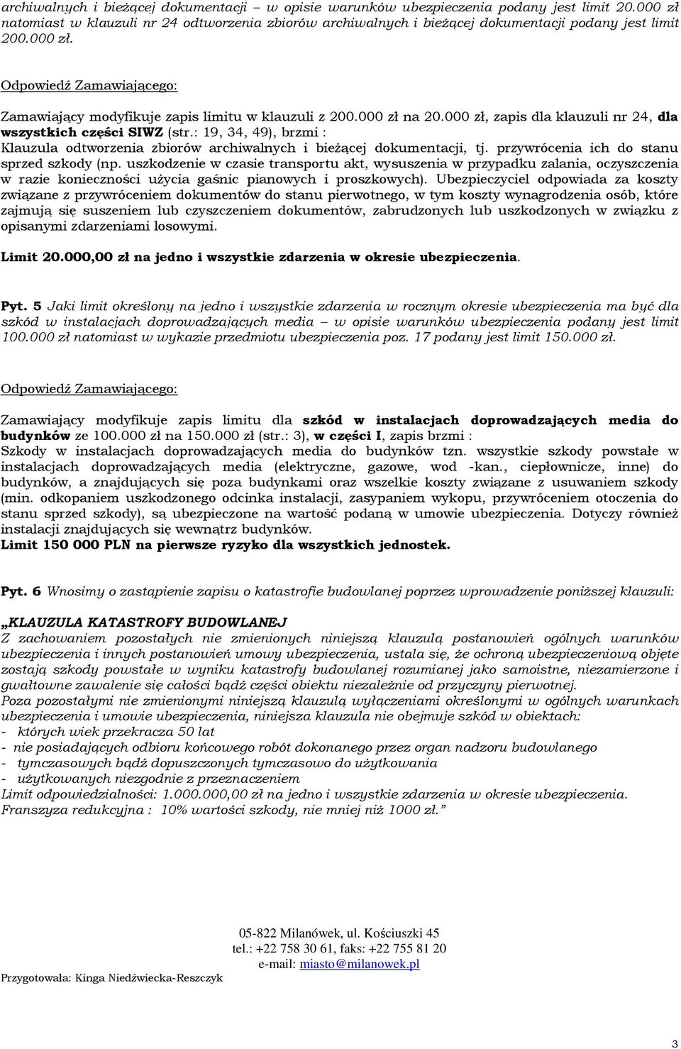 000 zł, zapis dla klauzuli nr 24, dla wszystkich części SIWZ (str.: 19, 34, 49), brzmi : Klauzula odtworzenia zbiorów archiwalnych i bieżącej dokumentacji, tj.
