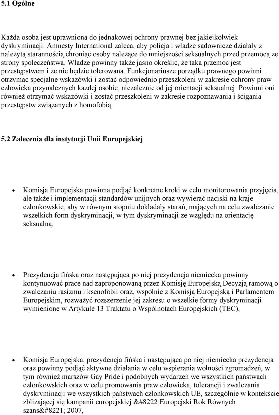 Władze powinny także jasno określić, że taka przemoc jest przestępstwem i że nie będzie tolerowana.