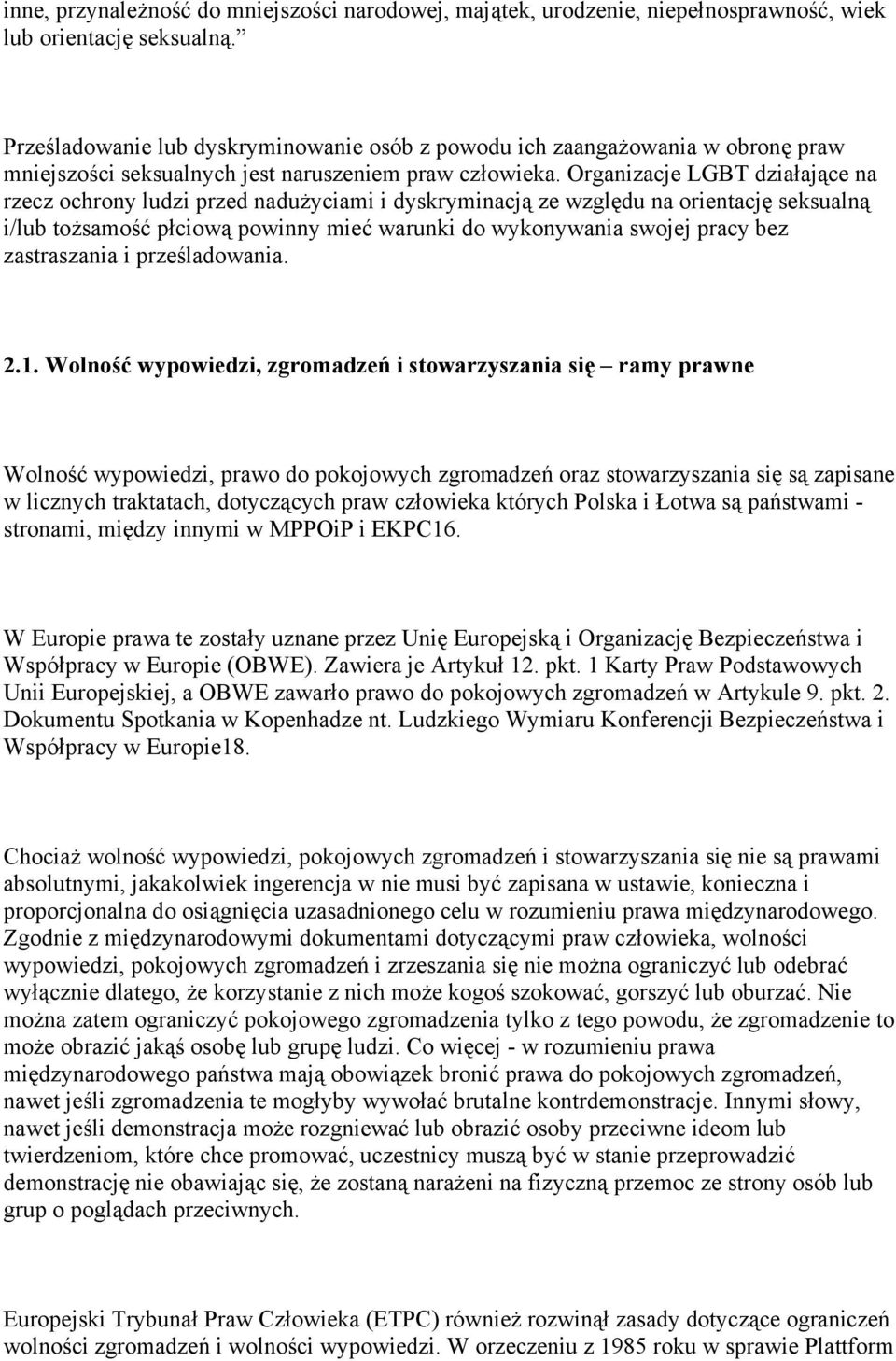 Organizacje LGBT działające na rzecz ochrony ludzi przed nadużyciami i dyskryminacją ze względu na orientację seksualną i/lub tożsamość płciową powinny mieć warunki do wykonywania swojej pracy bez