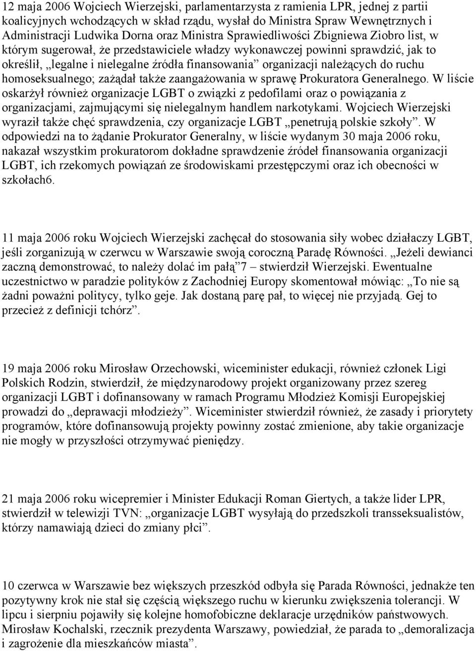 należących do ruchu homoseksualnego; zażądał także zaangażowania w sprawę Prokuratora Generalnego.