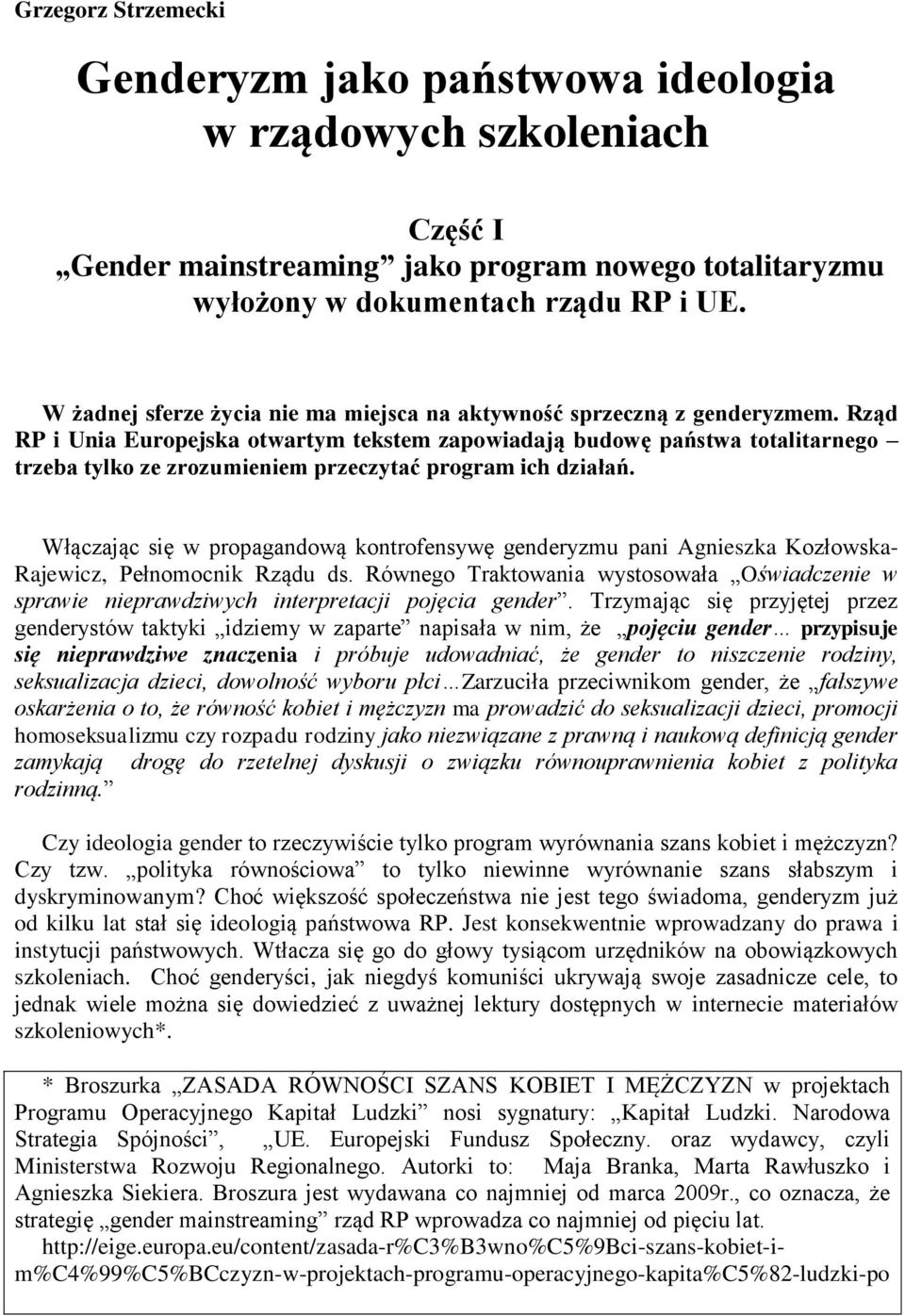 Rząd RP i Unia Europejska otwartym tekstem zapowiadają budowę państwa totalitarnego trzeba tylko ze zrozumieniem przeczytać program ich działań.