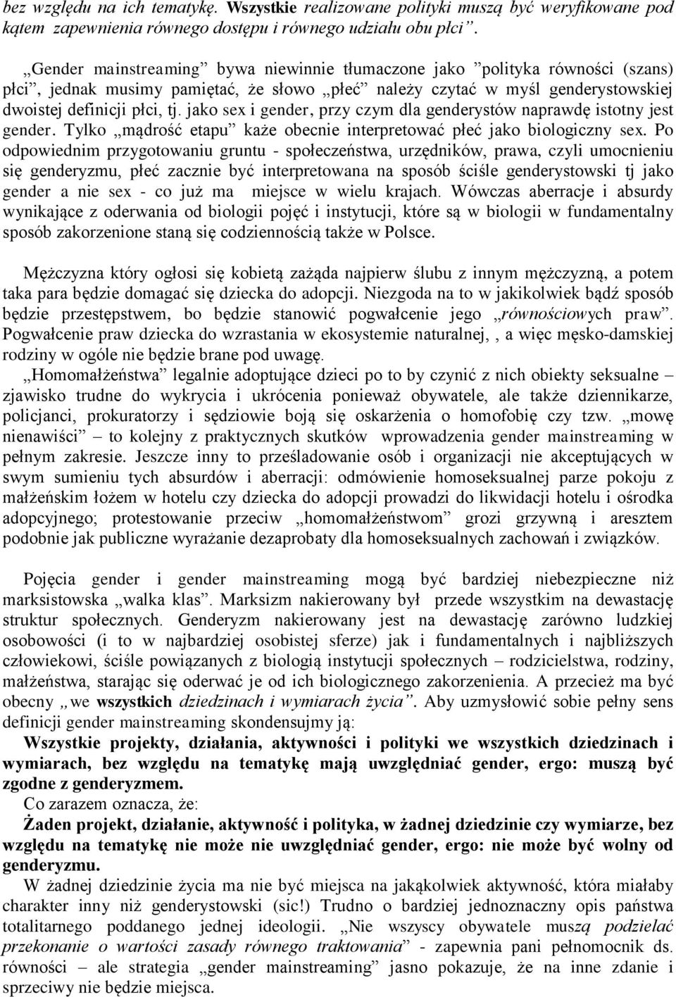 jako sex i gender, przy czym dla genderystów naprawdę istotny jest gender. Tylko mądrość etapu każe obecnie interpretować płeć jako biologiczny sex.